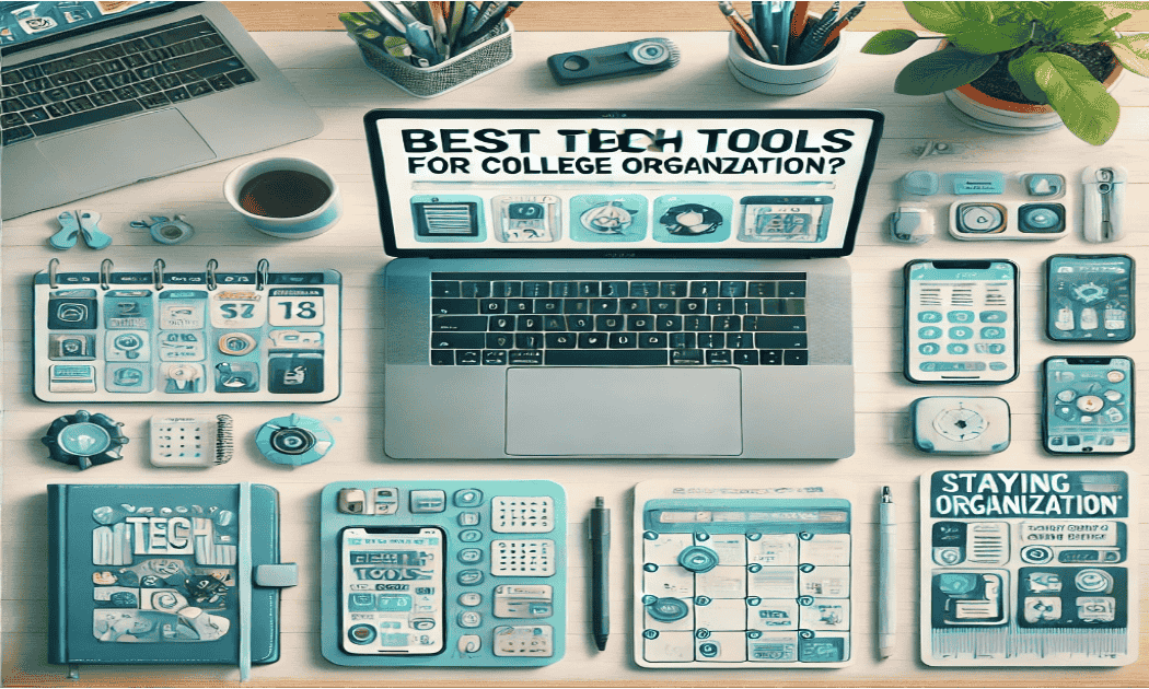 Best Tech Tools for College Students to Stay Organized: Ultimate Guide